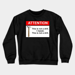 OSHA Style Warning Sign - This Is Not A Drill! Crewneck Sweatshirt